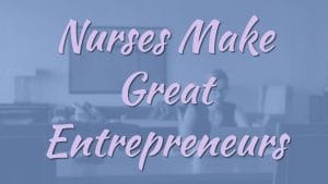 Nurses Make Great Entrepreneurs