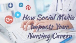 How Social Media Impacts Your Nursing Career