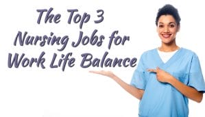 Top 3 Nursing Jobs for Work-Life Balance