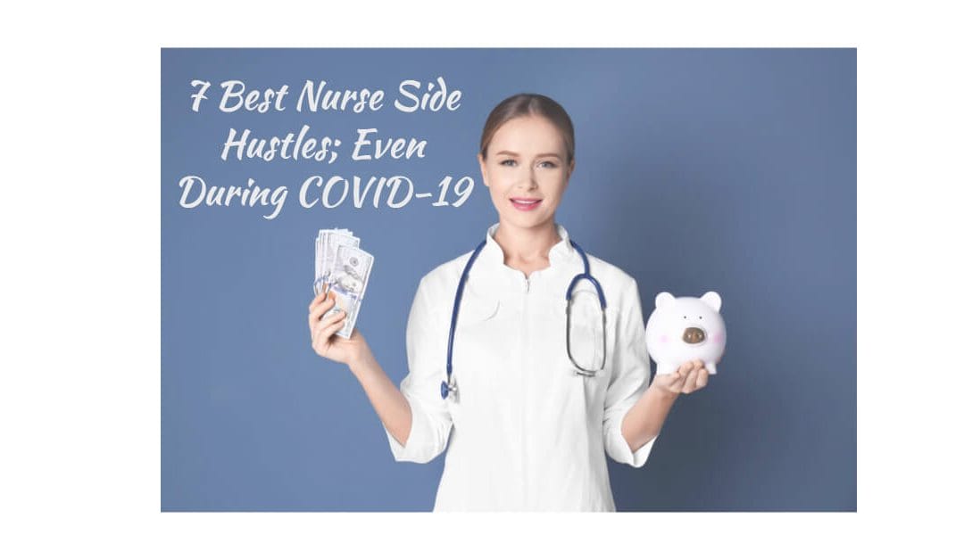 7 Best Nurse Side Hustles, Even During COVID-19