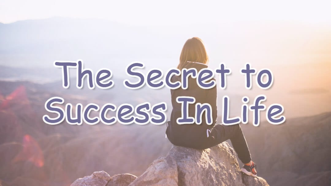 The Secret to Success In Life
