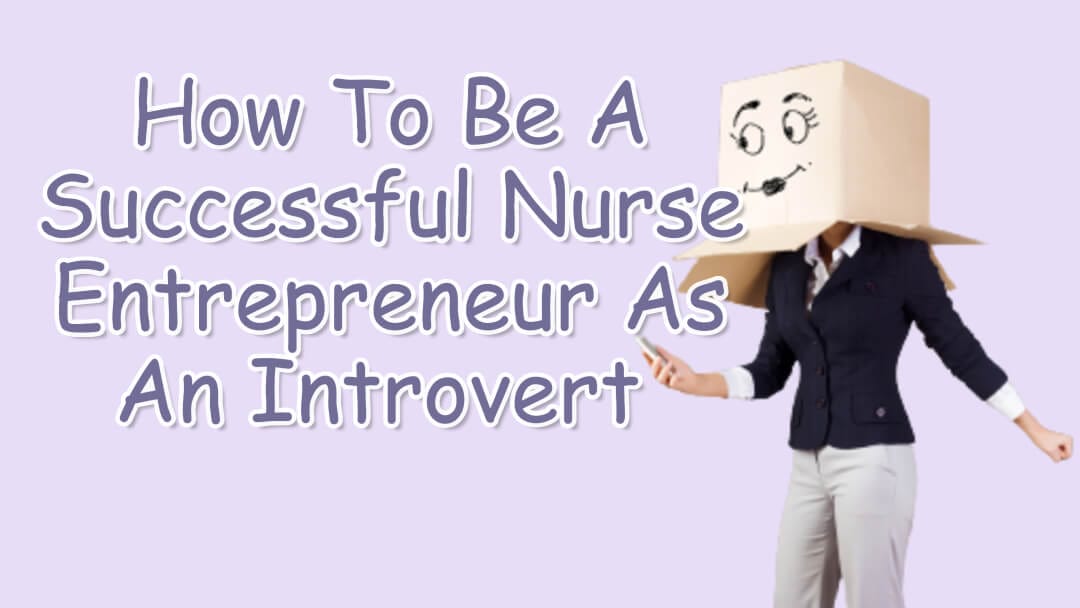 How To Be A Successful Nurse Entrepreneur As An Introvert