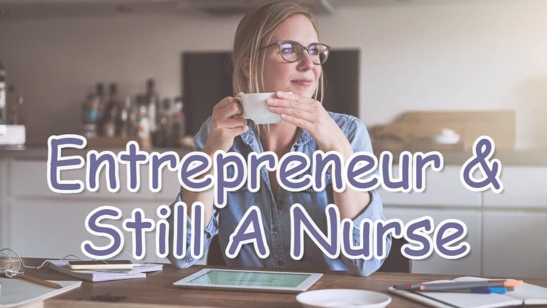 Entrepreneur & Still A Nurse